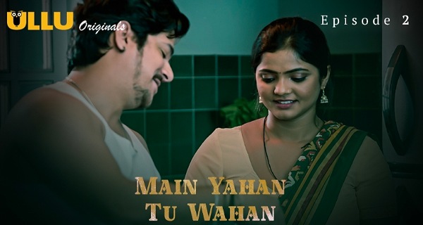 Main Yahan Tu Wahan 2023 Ullu Hindi Porn Web Series Ep 2