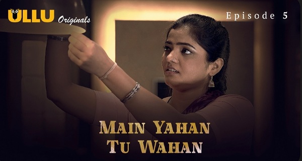 Main Yahan Tu Wahan 2023 Ullu Hindi Porn Web Series Ep 5